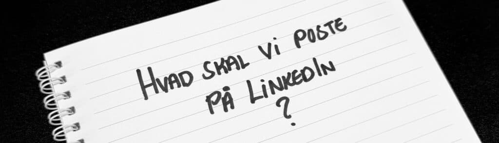 Hvad skal vi poste på LinkedIn?